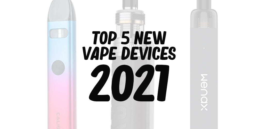 Top 5 New Vape Devices 2021